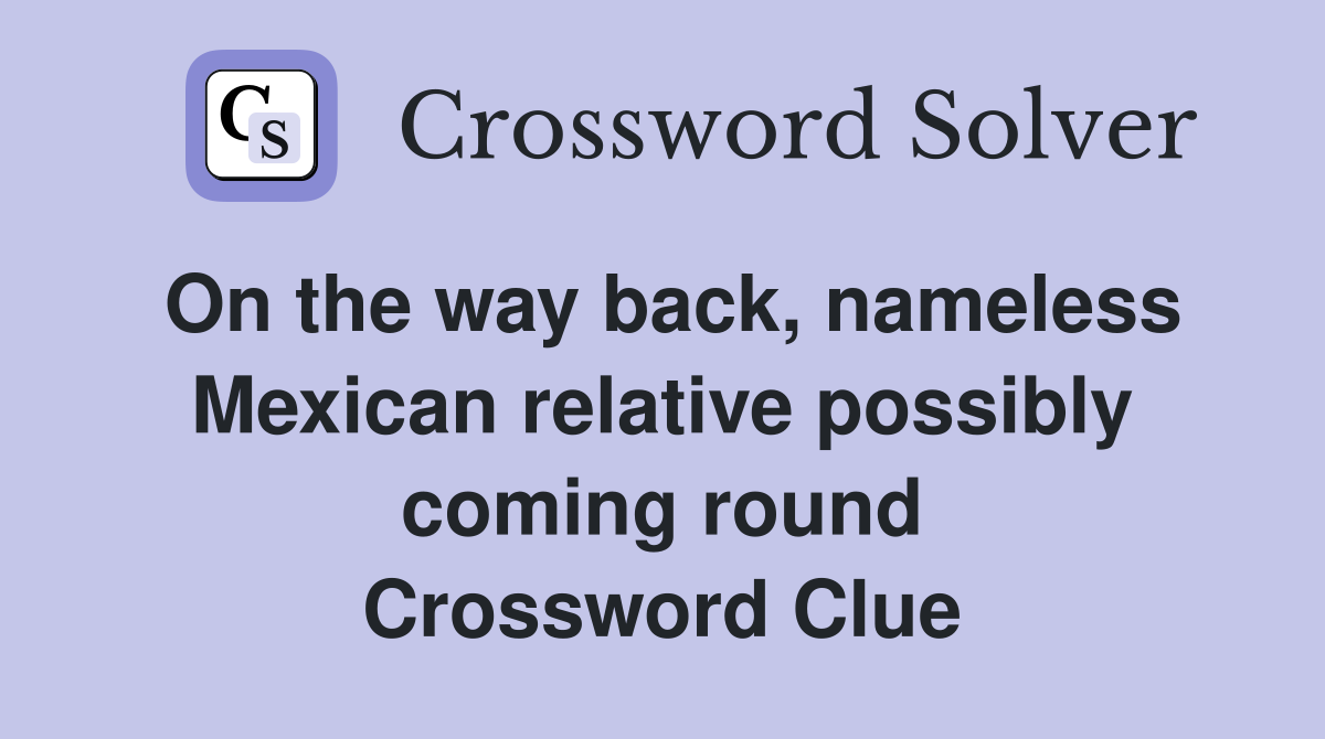 On the way back, nameless Mexican relative possibly coming round